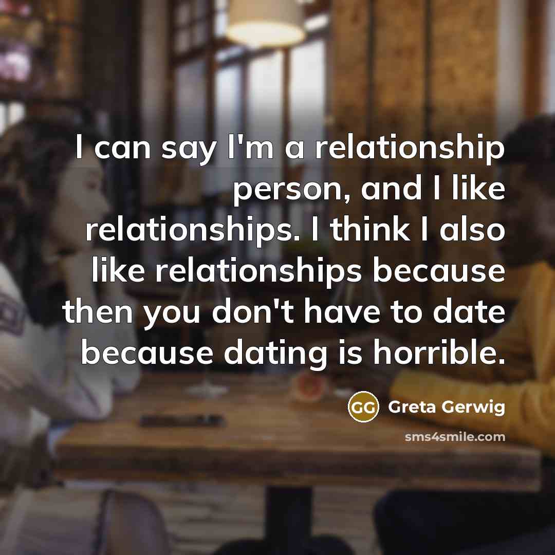 “I can say I'm a relationship person, and I like…” quote by Greta Gerwig