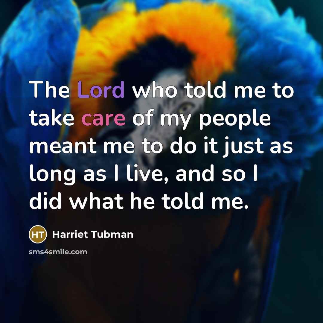 “The Lord who told me to take care of my…” quote by Harriet Tubman