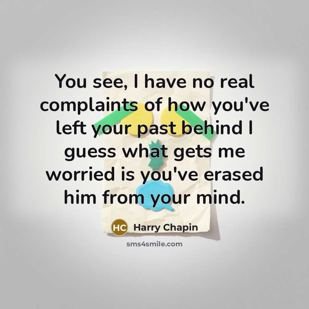 “You see, I have no real complaints of how you've…” quote by Harry Chapin