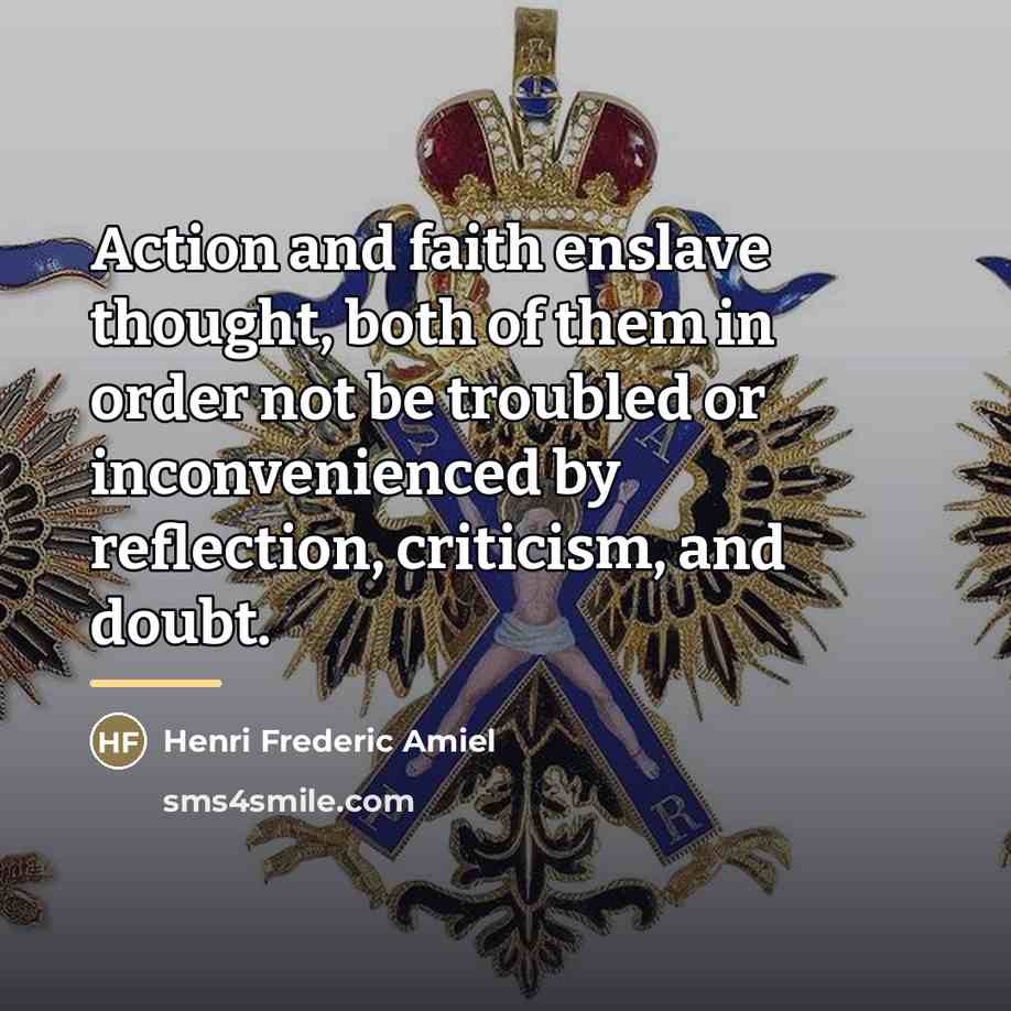 “Action and faith enslave thought, both of them in order…” quote by Henri Frederic Amiel