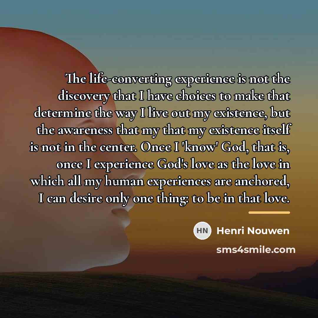 “The life-converting experience is not the discovery that I have…” quote by Henri Nouwen