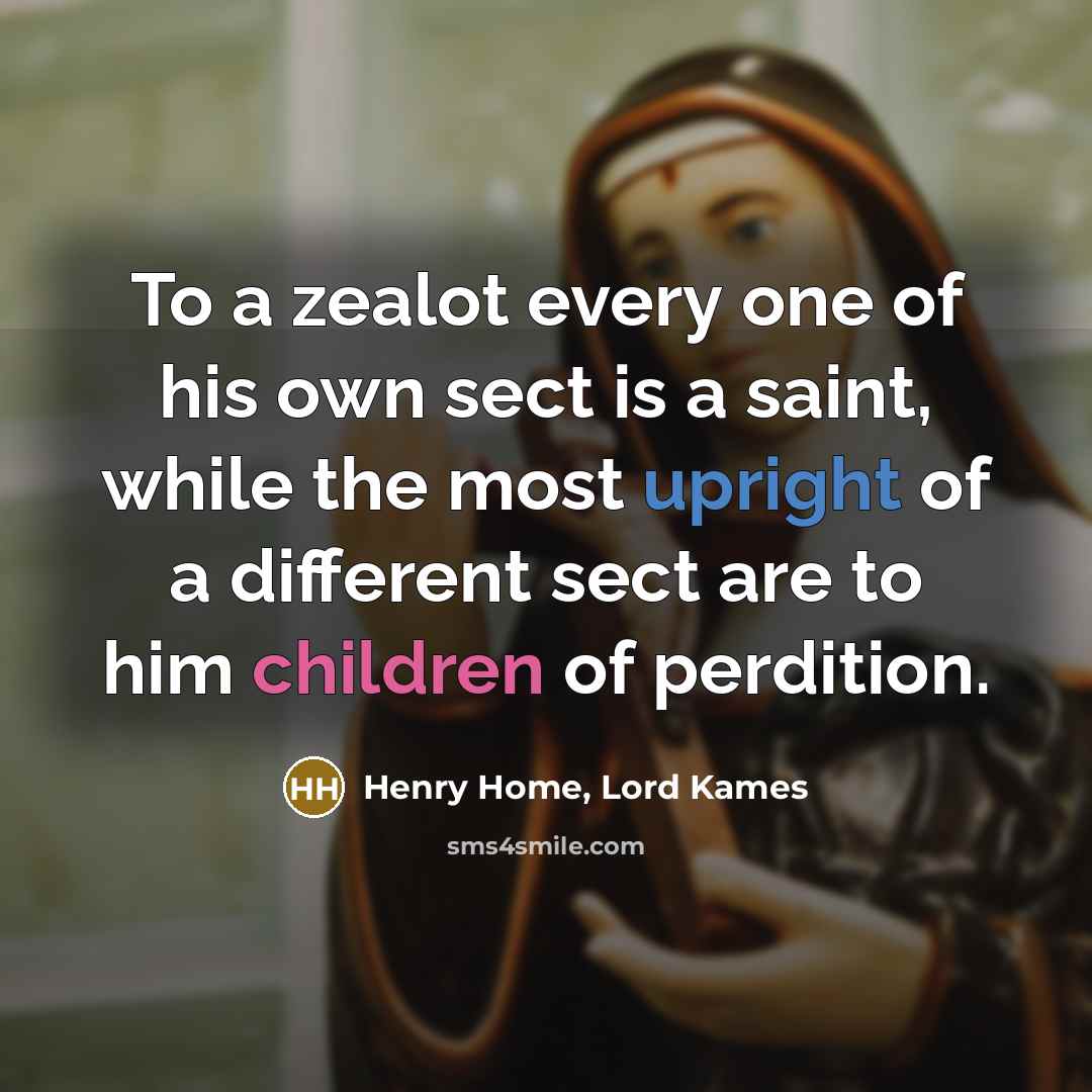 “To a zealot every one of his own sect is…” quote by Henry Home, Lord Kames