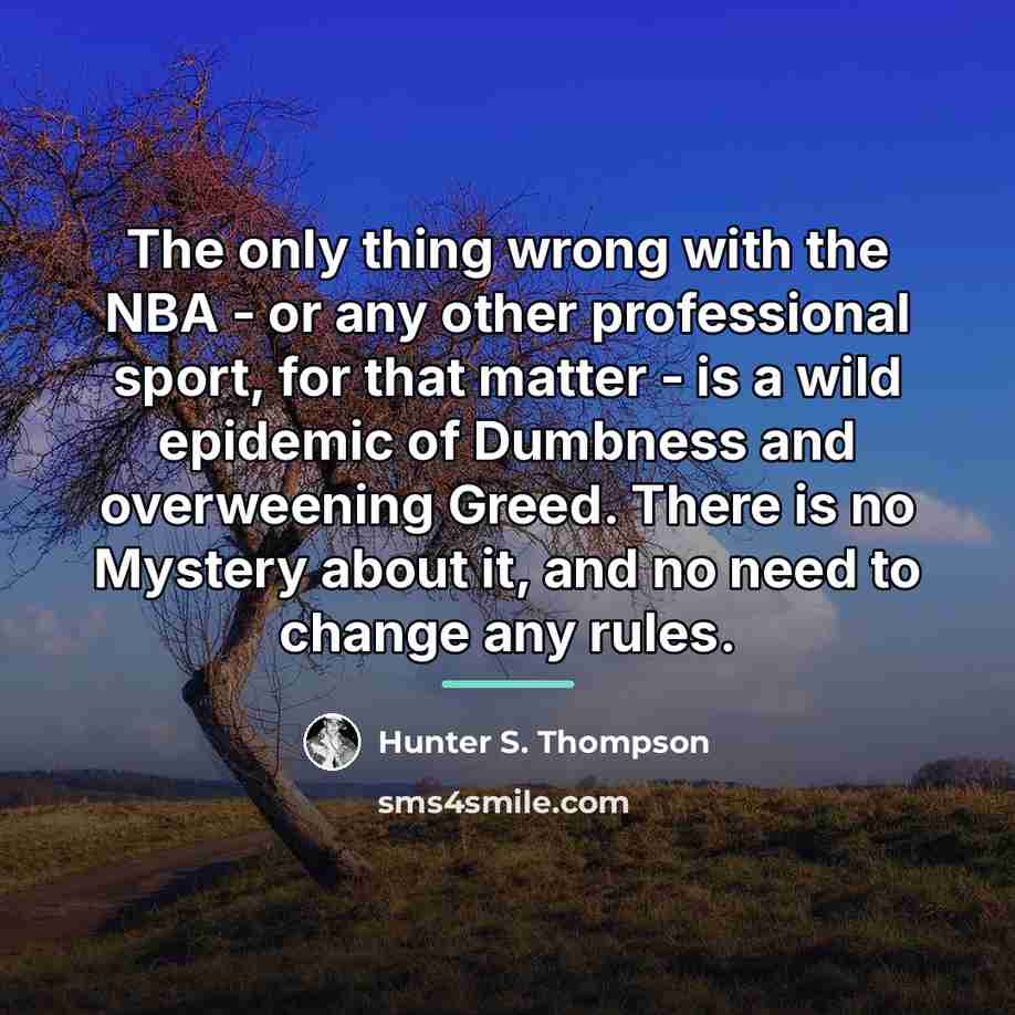 “The only thing wrong with the NBA - or any…” quote by Hunter S. Thompson