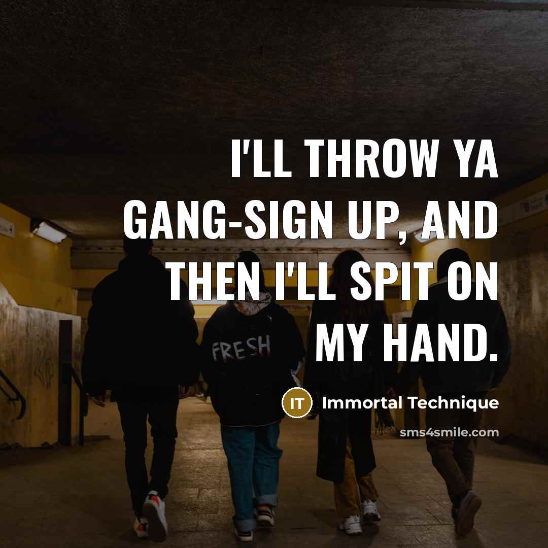 “I'll throw ya gang-sign up, and then I'll spit on…” quote by Immortal Technique