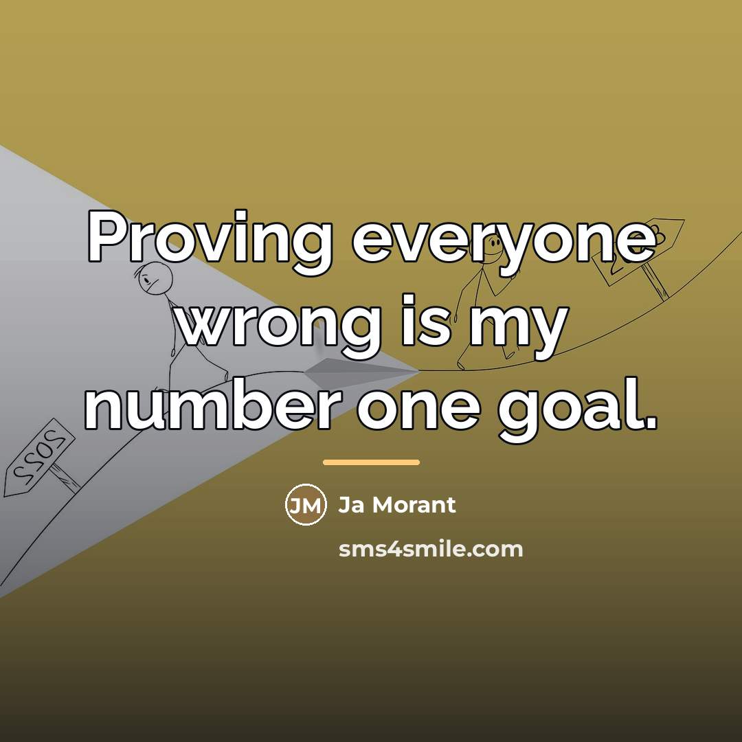“Proving everyone wrong is my number one goal.…” quote by Ja Morant