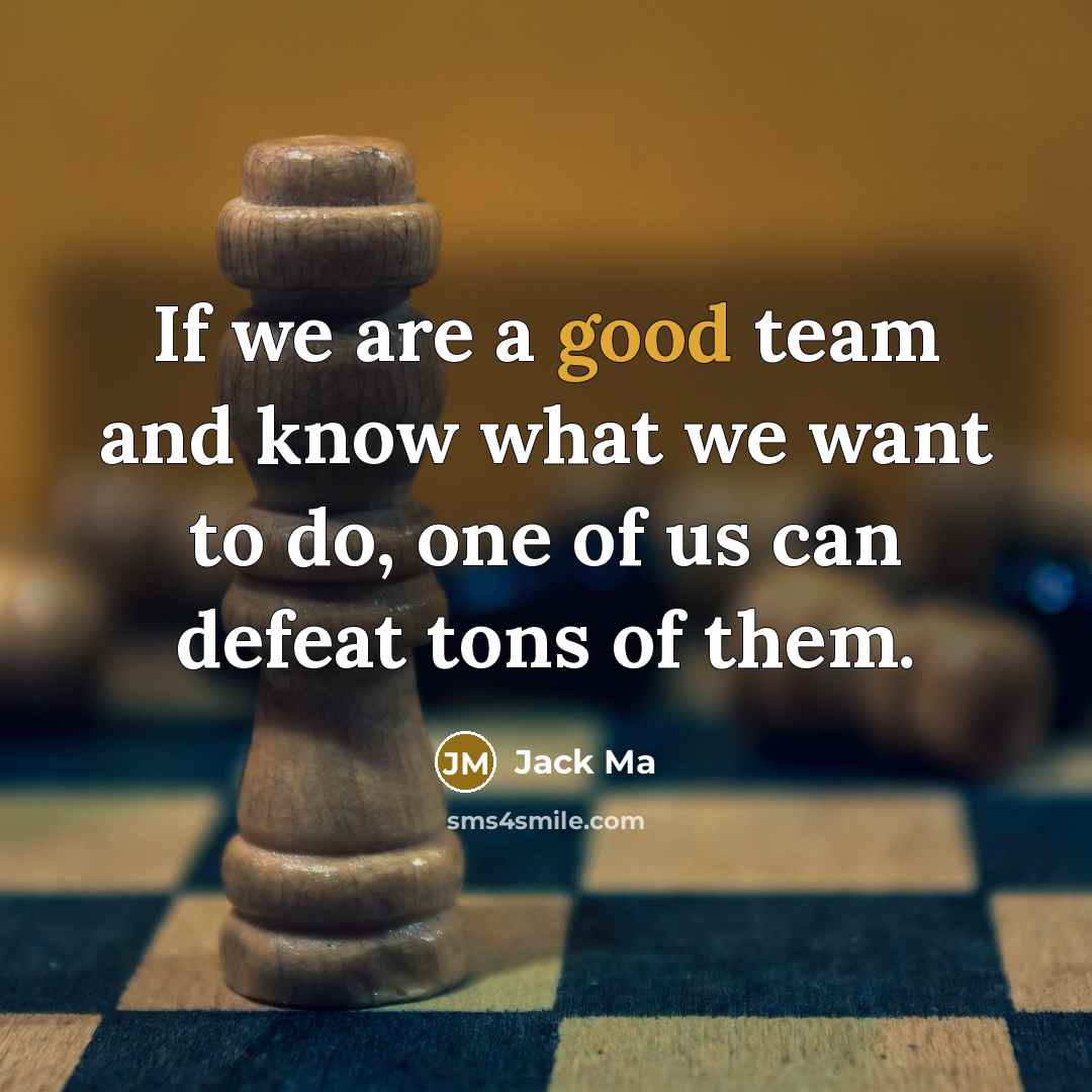 “If we are a good team and know what we…” quote by Jack Ma