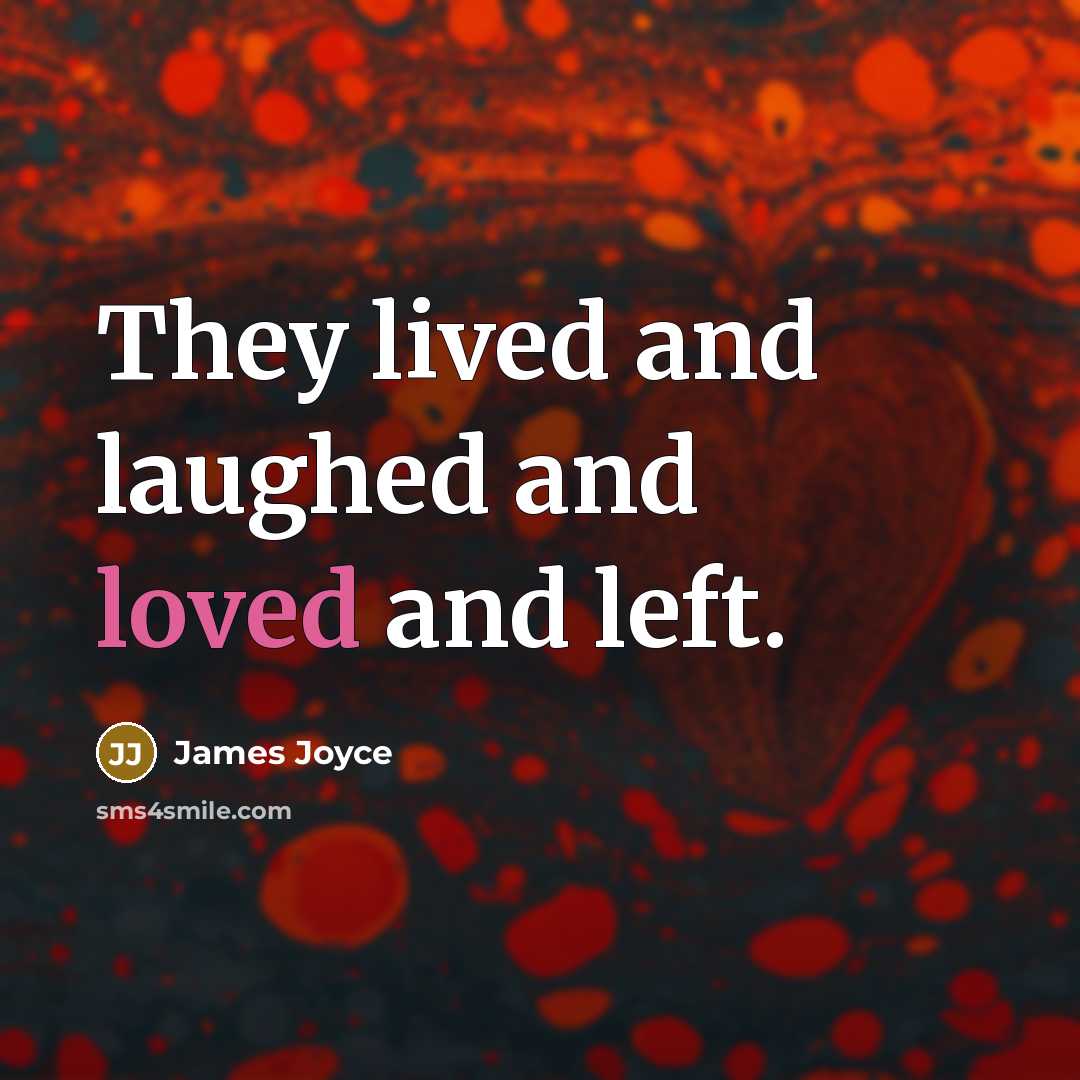 “They lived and laughed and loved and left.…” quote by James Joyce