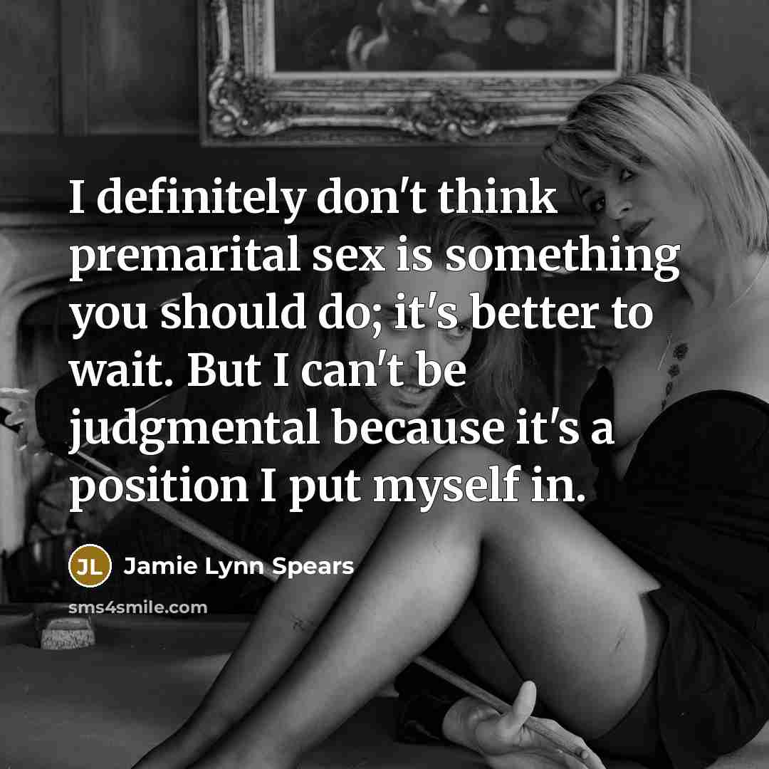 “I definitely don't think premarital sex is something you should…” quote by Jamie Lynn Spears