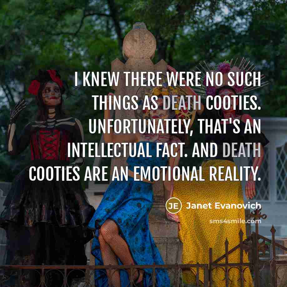 “I knew there were no such things as death cooties.…” quote by Janet Evanovich