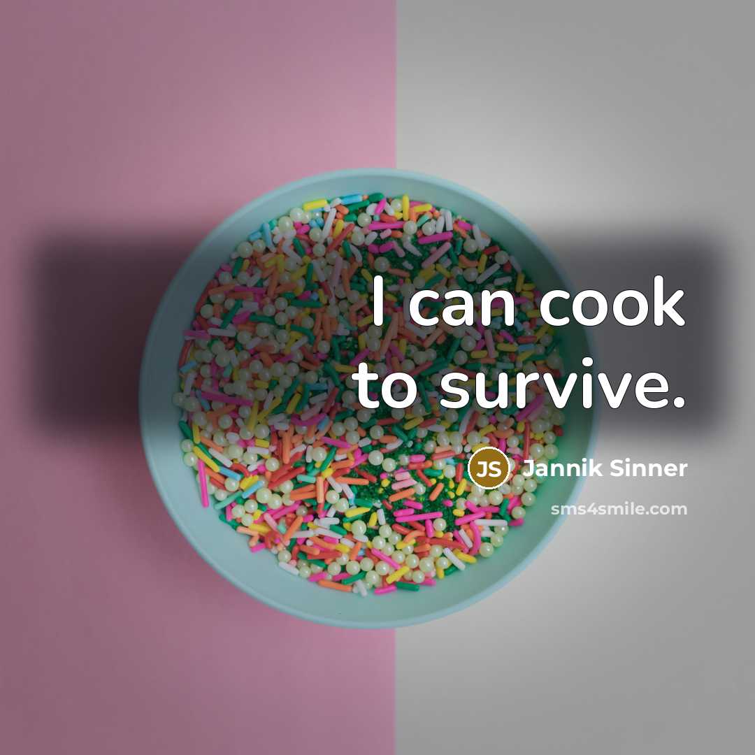 “I can cook to survive.…” quote by Jannik Sinner