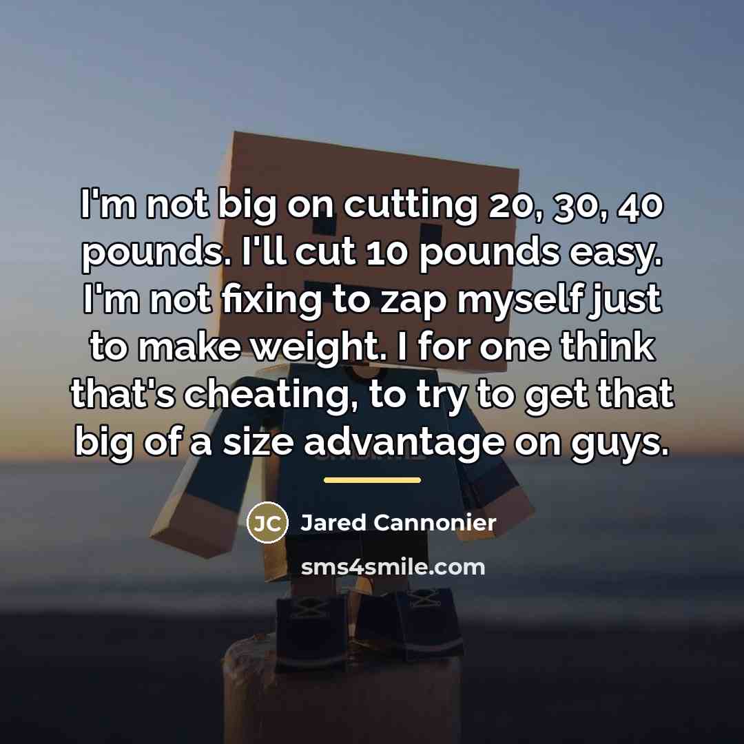 “I'm not big on cutting 20, 30, 40 pounds. I'll…” quote by Jared Cannonier