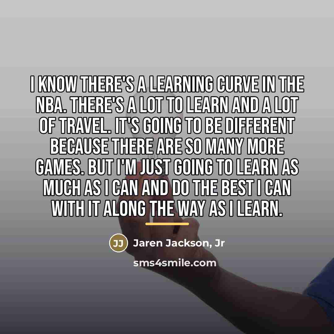 “I know there's a learning curve in the NBA. There's…” quote by Jaren Jackson, Jr