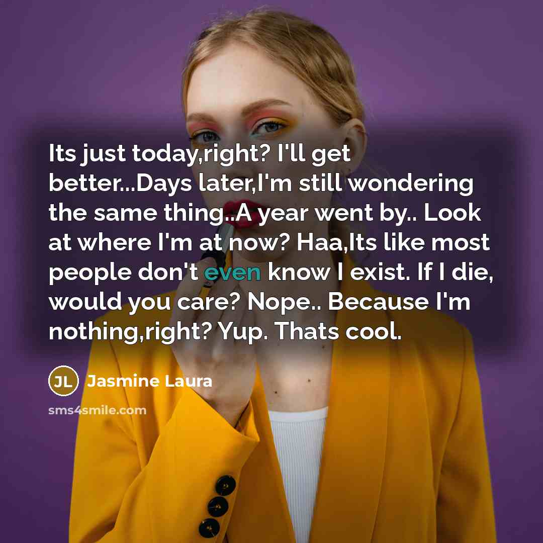 “Its just today,right? I'll get better...Days later,I'm still wondering the…” quote by Jasmine Laura