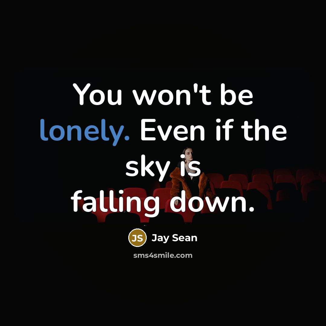 “You won't be lonely. Even if the sky is falling…” quote by Jay Sean
