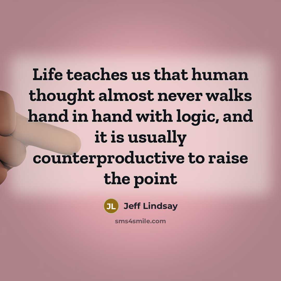 “Life teaches us that human thought almost never walks hand…” quote by Jeff Lindsay