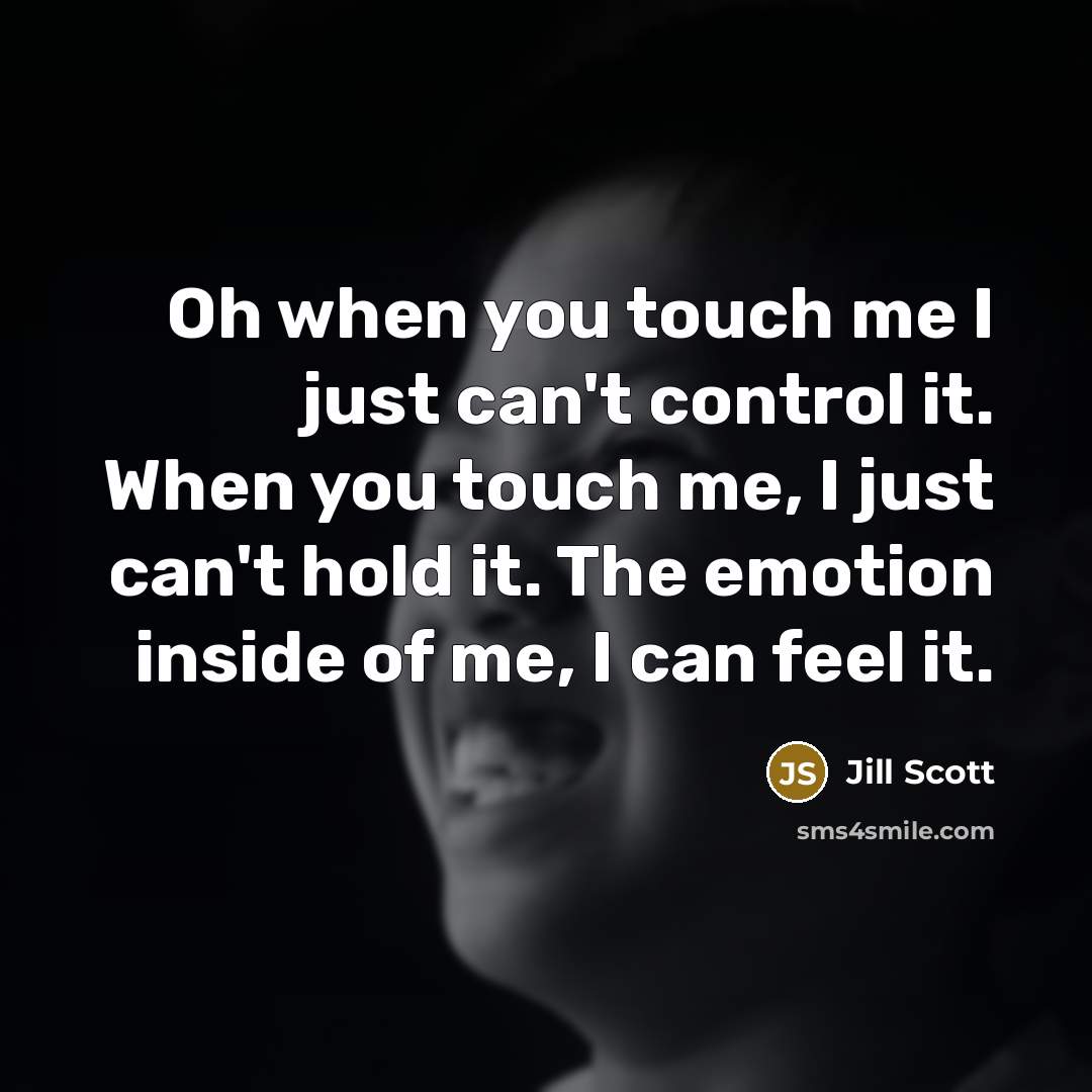 “Oh when you touch me I just can't control it.…” quote by Jill Scott