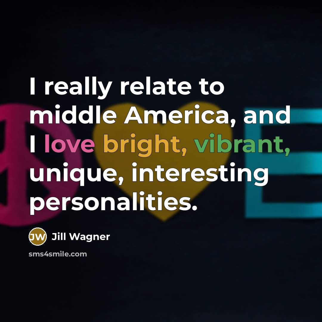 “I really relate to middle America, and I love bright,…” quote by Jill Wagner