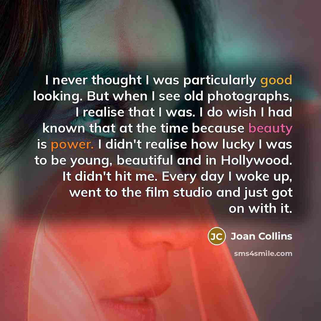 “I never thought I was particularly good looking. But when…” quote by Joan Collins