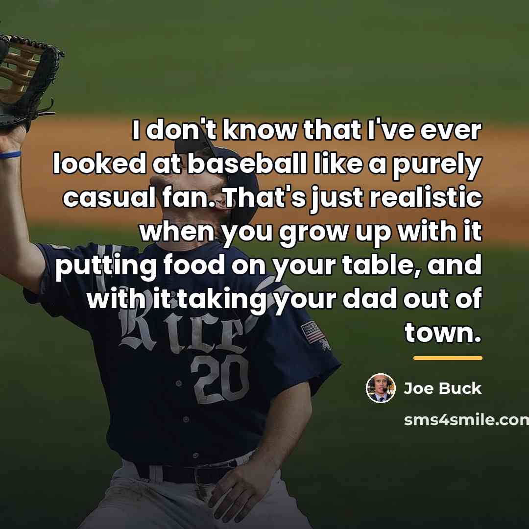“I don't know that I've ever looked at baseball like…” quote by Joe Buck