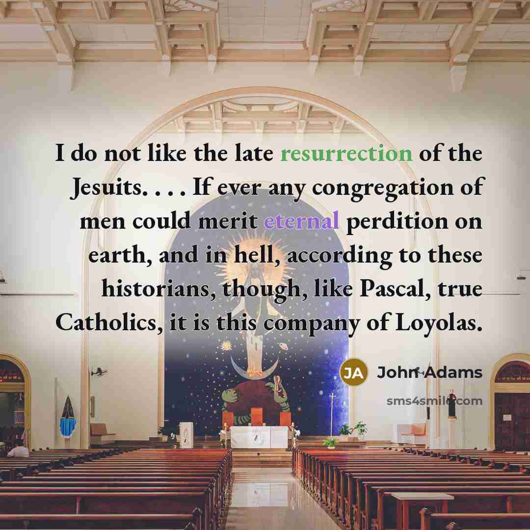 “I do not like the late resurrection of the Jesuits.…” quote by John Adams