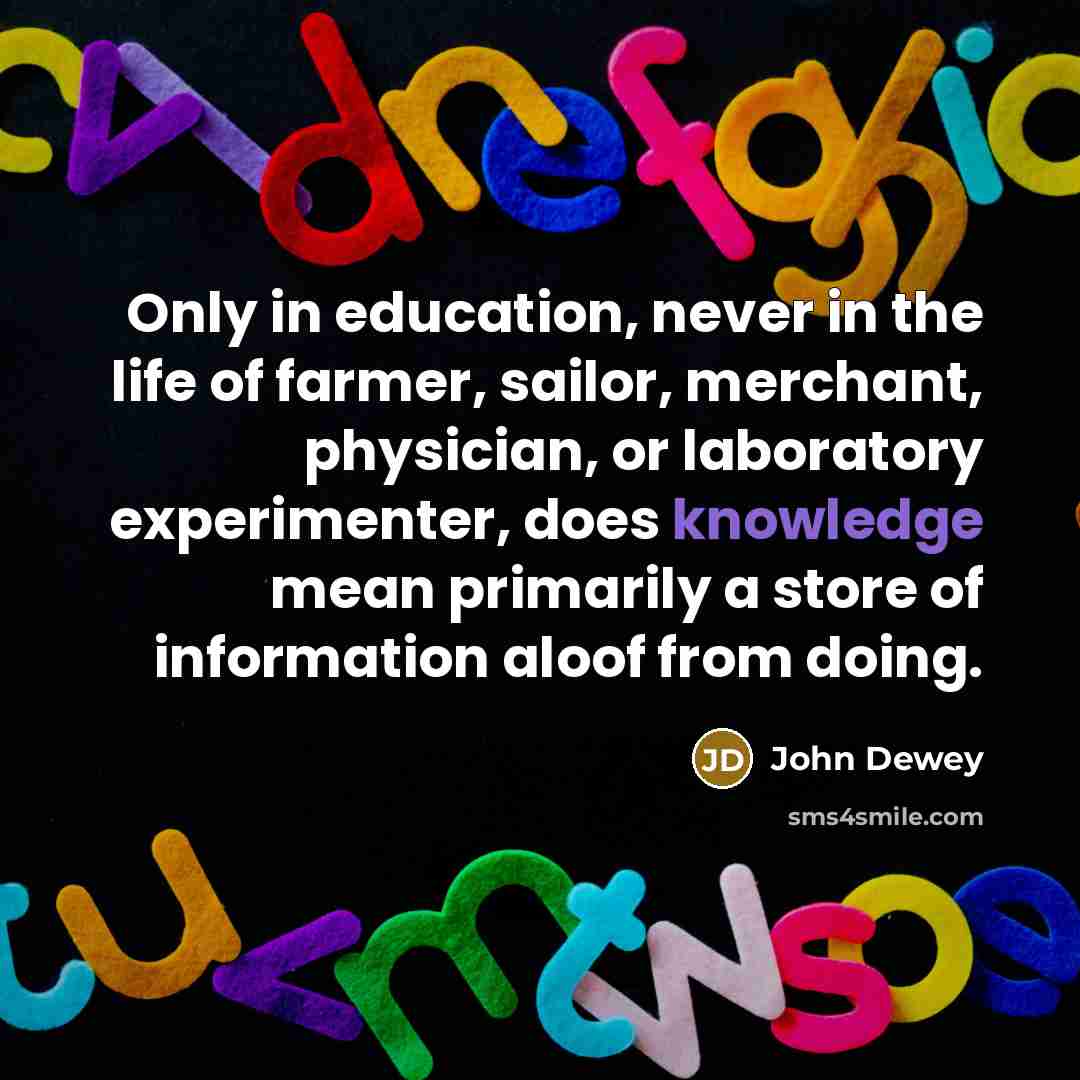 “Only in education, never in the life of farmer, sailor,…” quote by John Dewey