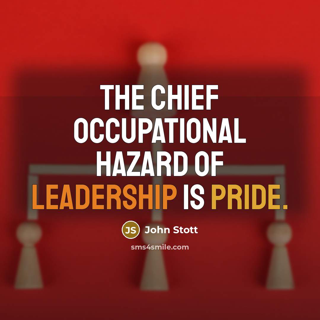 “The chief occupational hazard of leadership is pride.…” quote by John Stott