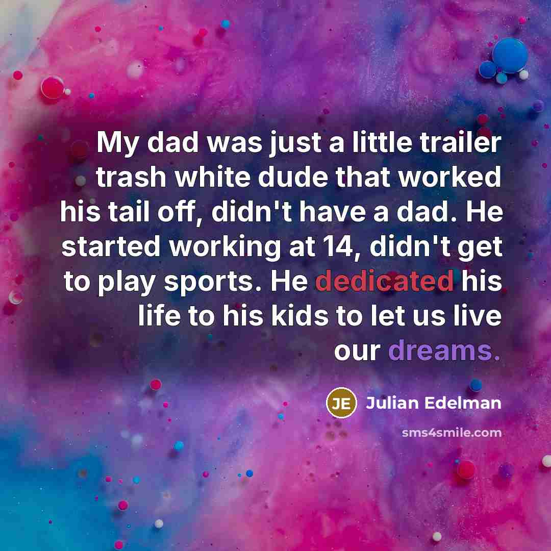 “My dad was just a little trailer trash white dude…” quote by Julian Edelman