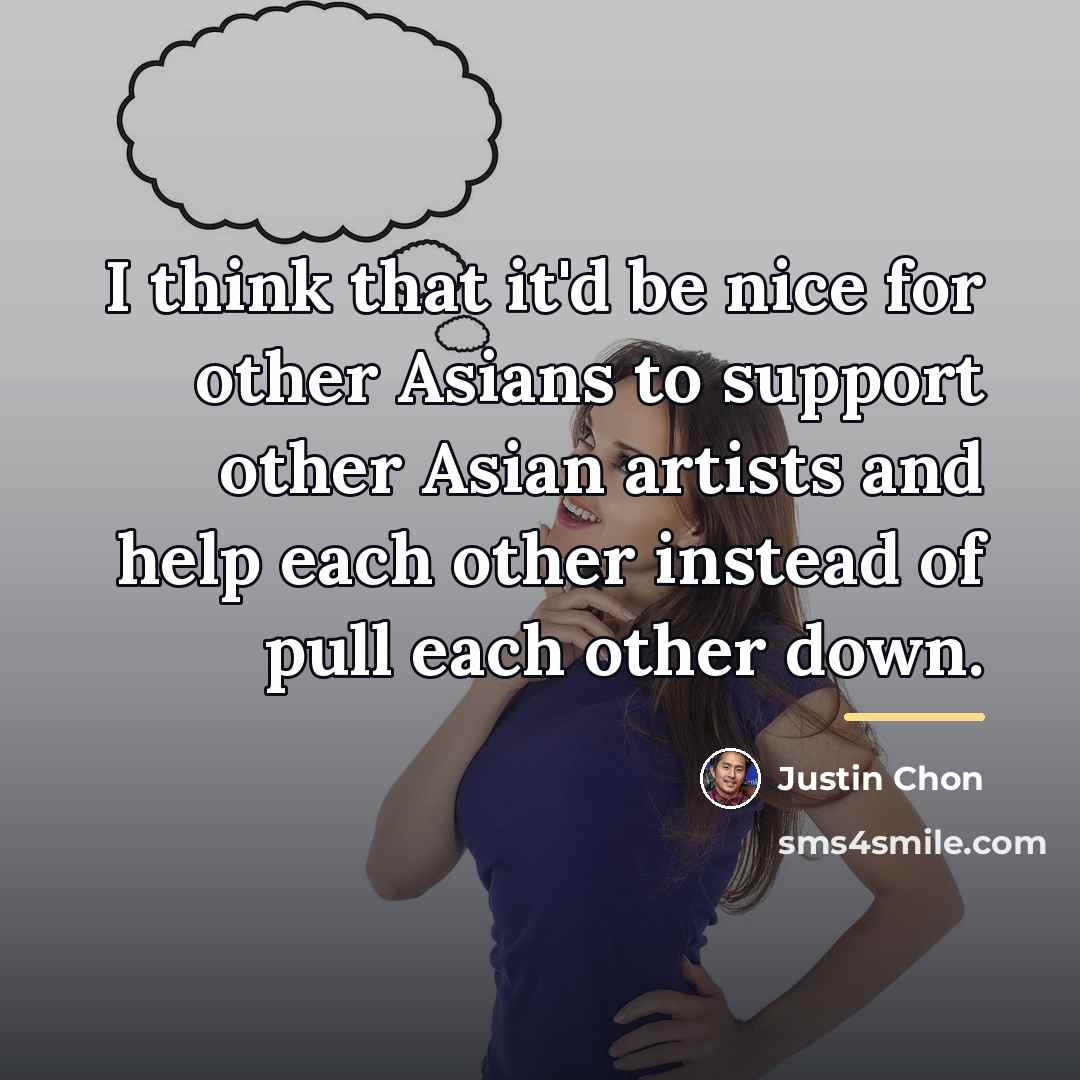 “I think that it'd be nice for other Asians to…” quote by Justin Chon