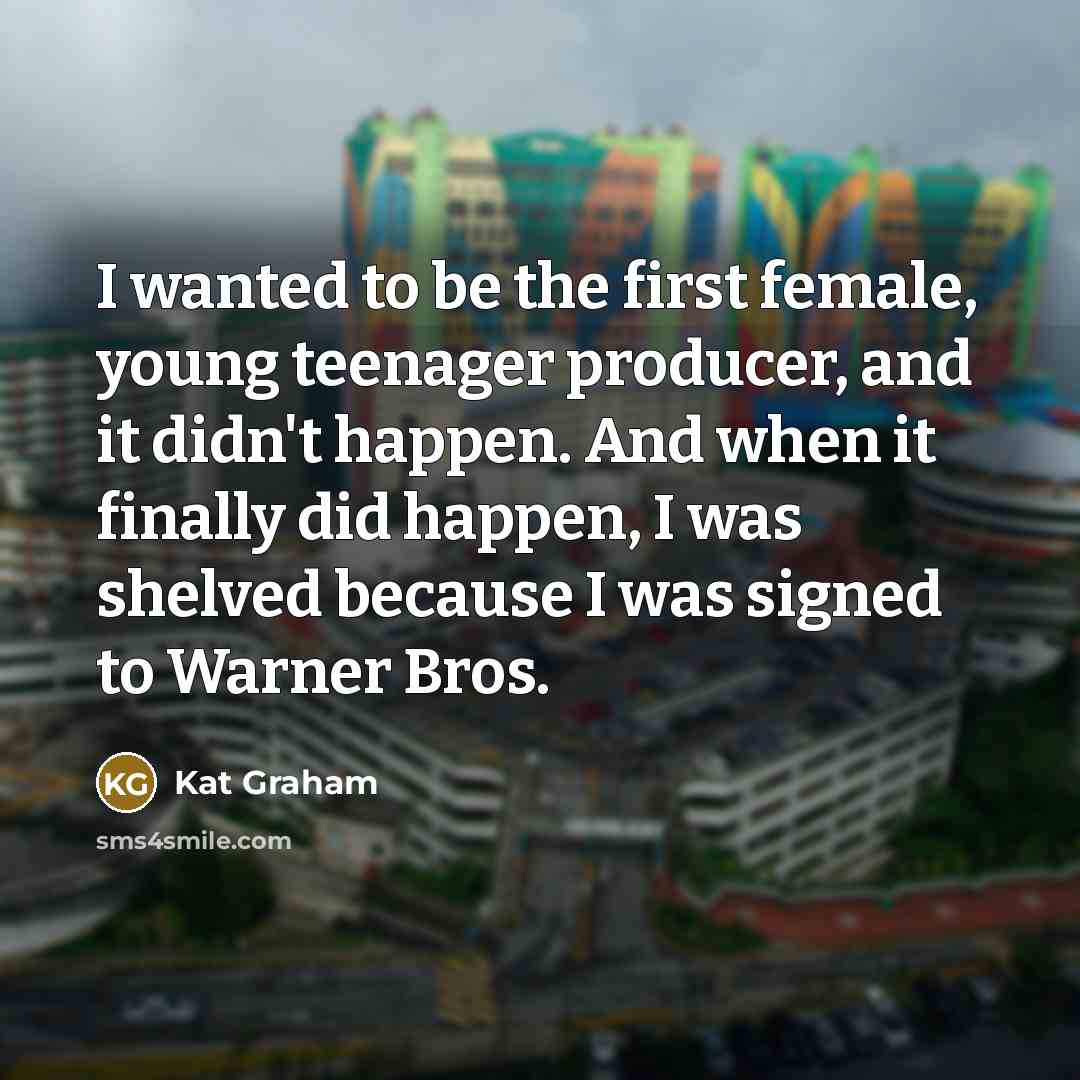“I wanted to be the first female, young teenager producer,…” quote by Kat Graham