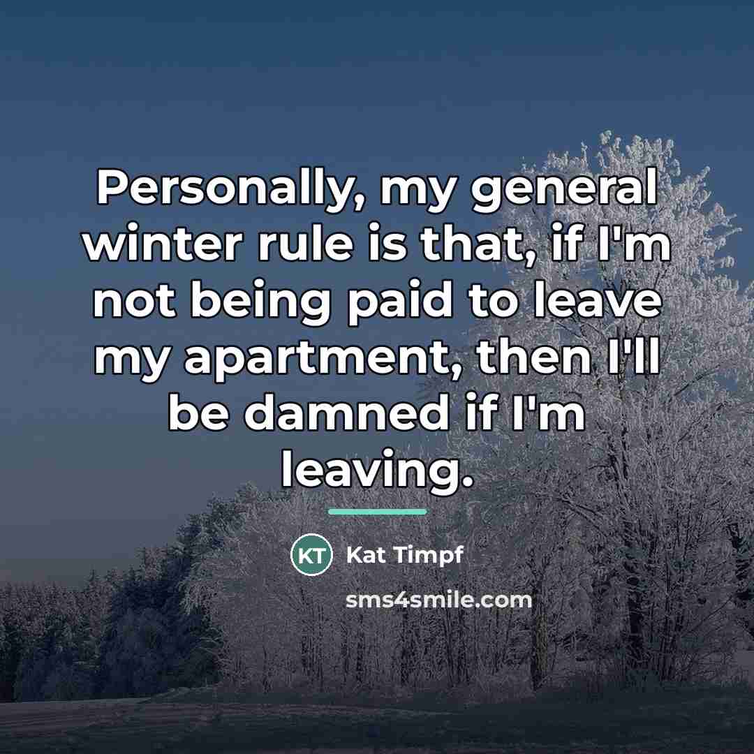 “Personally, my general winter rule is that, if I'm not…” quote by Kat Timpf