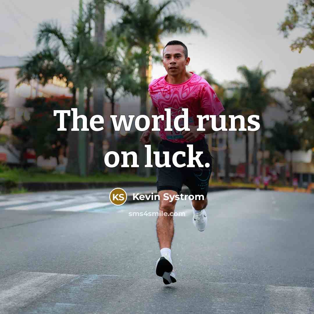 “The world runs on luck.…” quote by Kevin Systrom