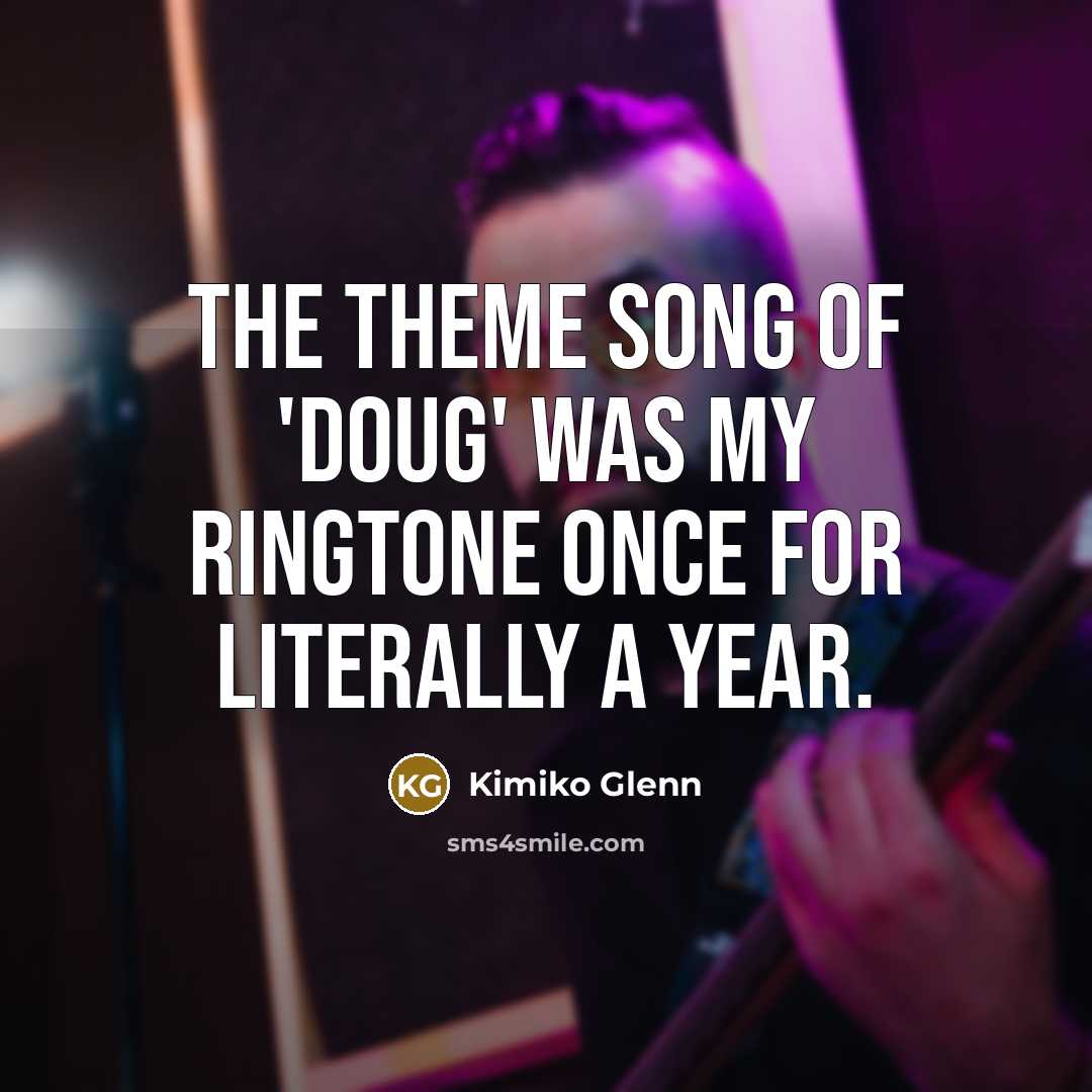 “The theme song of 'Doug' was my ringtone once for…” quote by Kimiko Glenn