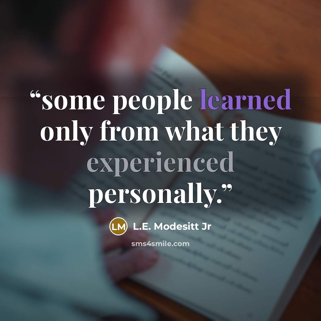 “some people learned only from what they experienced personally.” quote by L.E. Modesitt Jr