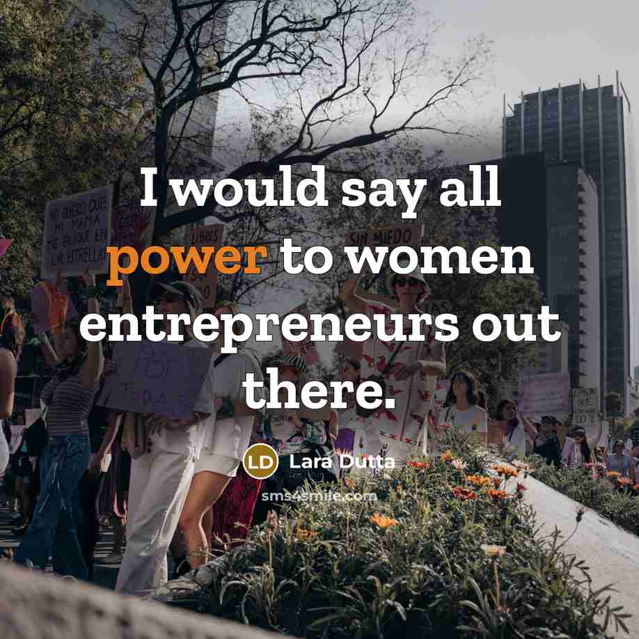 “I would say all power to women entrepreneurs out there.…” quote by Lara Dutta