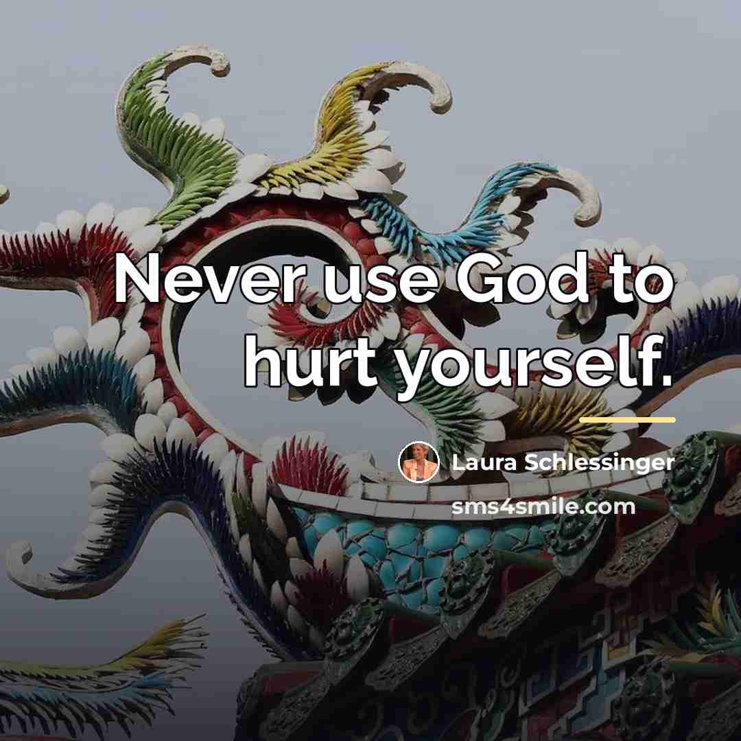 “Never use God to hurt yourself.…” quote by Laura Schlessinger