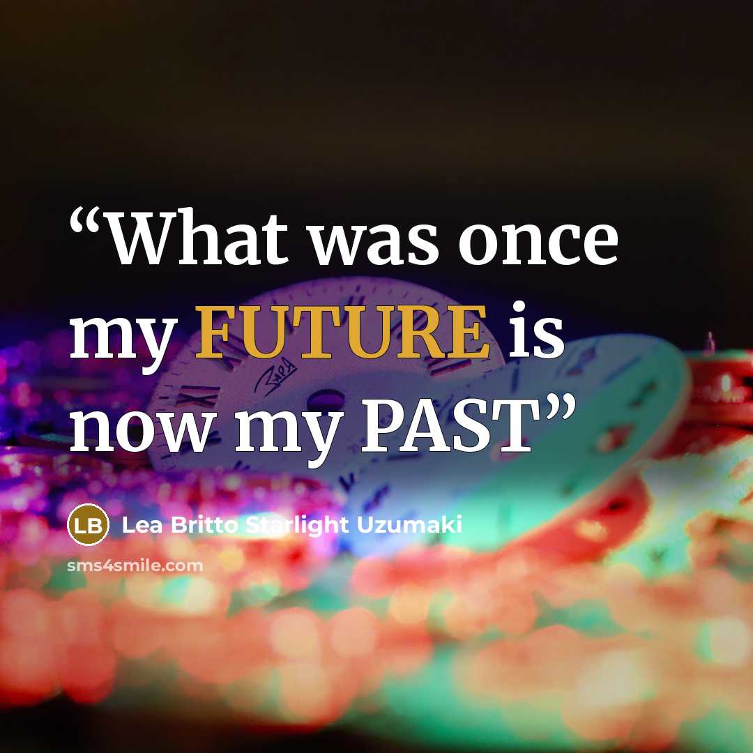 “What was once my FUTURE is now my PAST” quote by Lea Britto Starlight Uzumaki