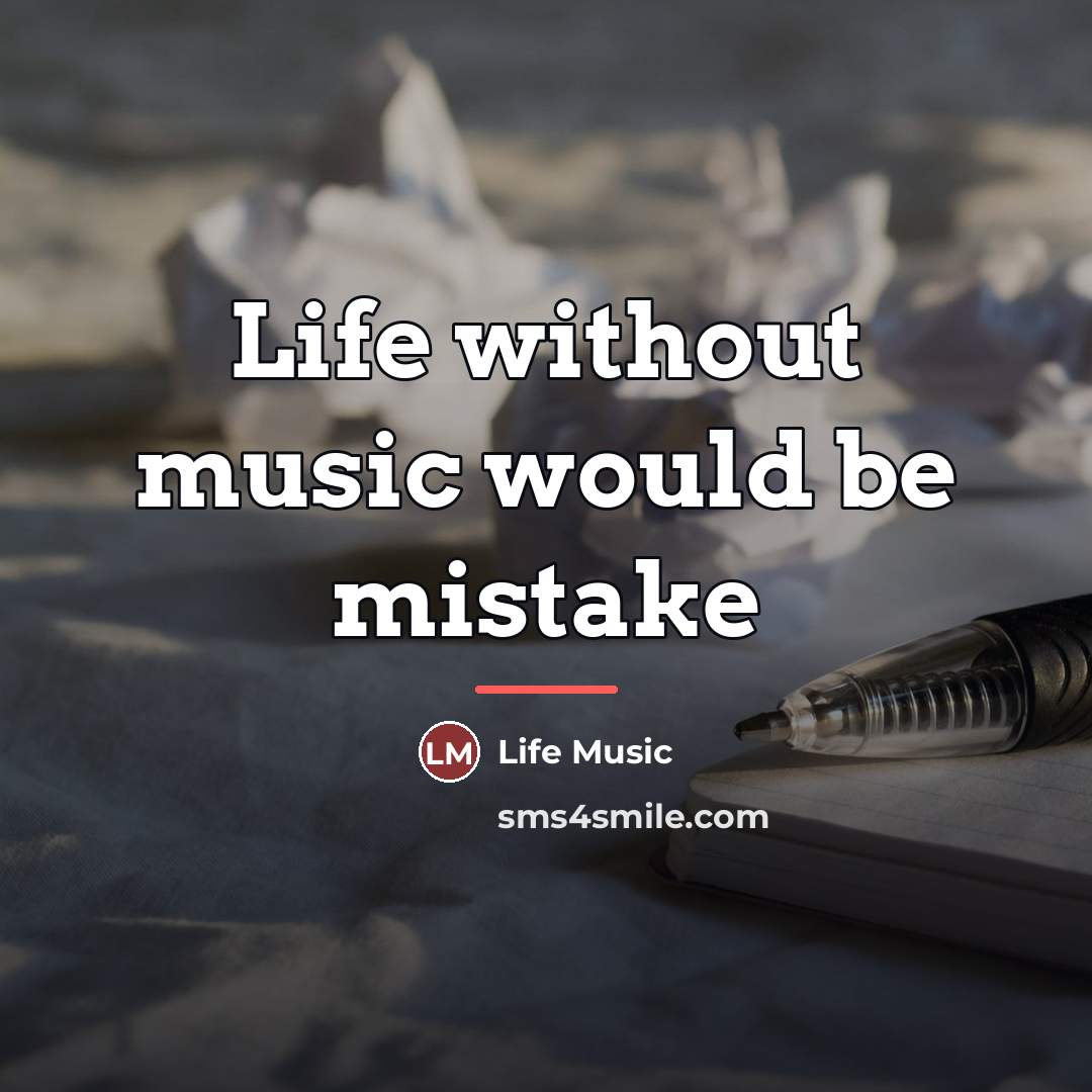 “Life without music would be mistake…” quote by Life Music
