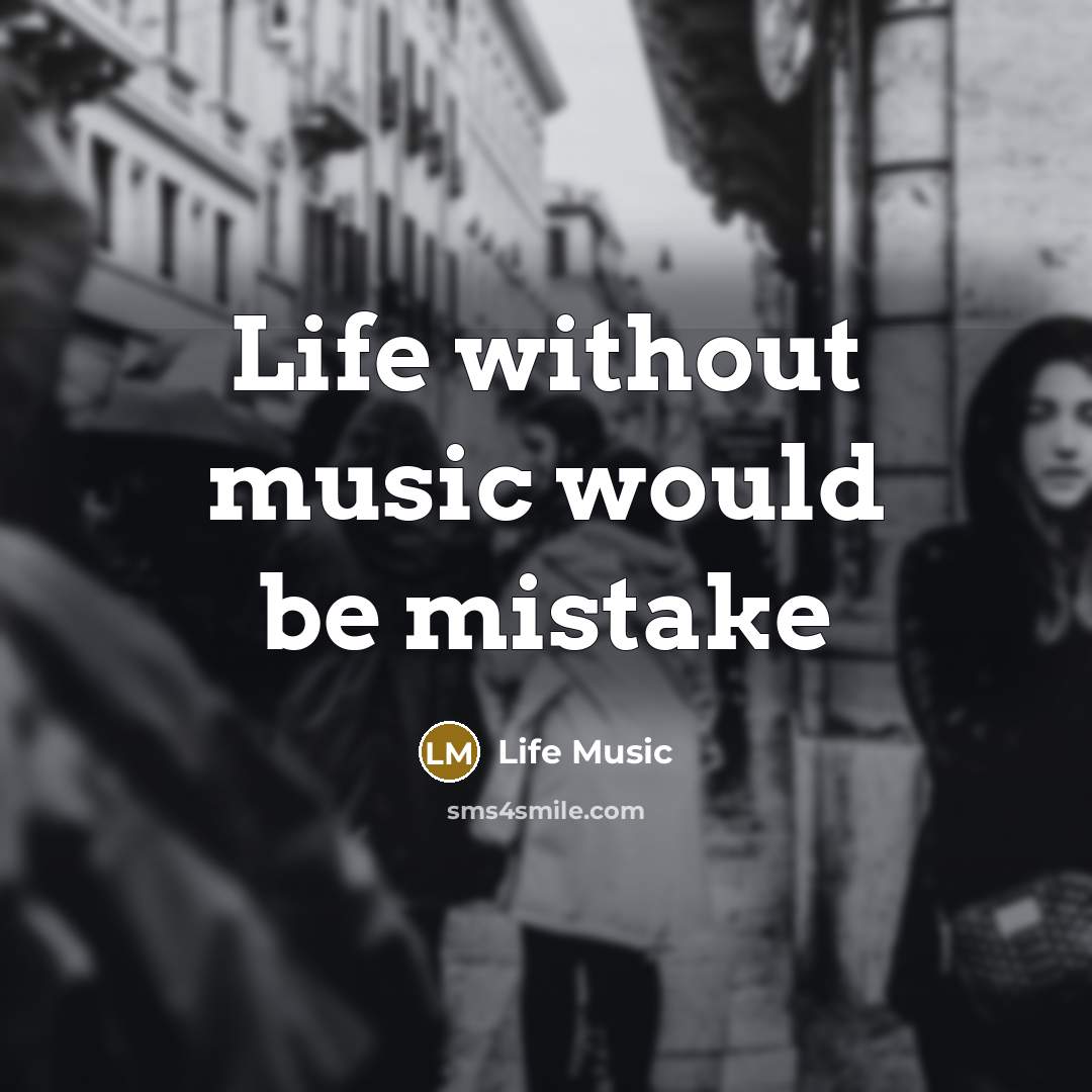 “Life without music would be mistake” quote by Life Music