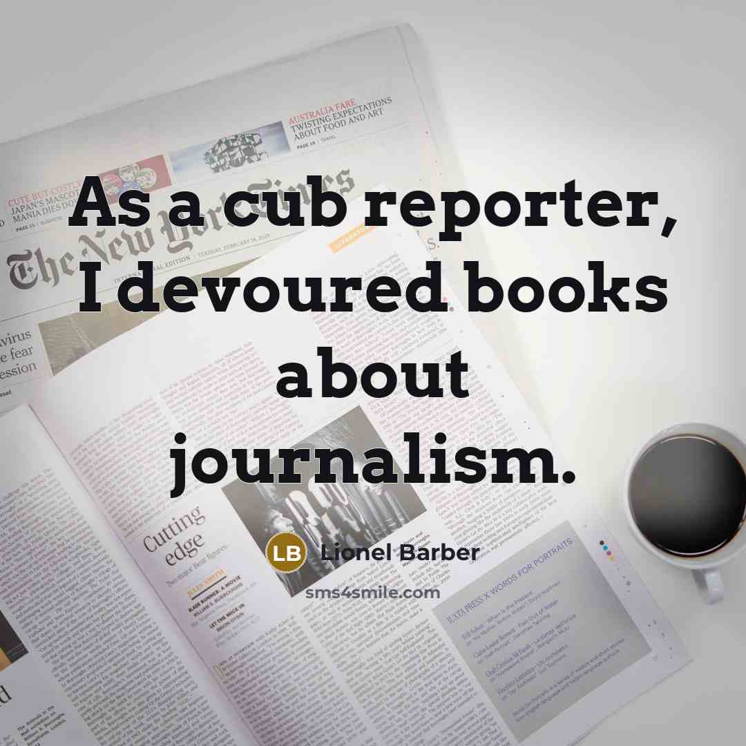“As a cub reporter, I devoured books about journalism.…” quote by Lionel Barber