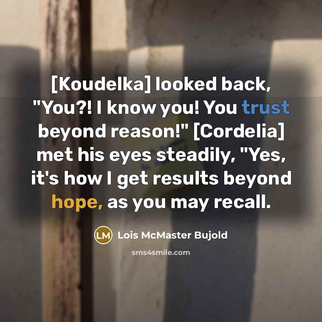 “[Koudelka] looked back, "You?! I know you! You trust beyond…” quote by Lois McMaster Bujold