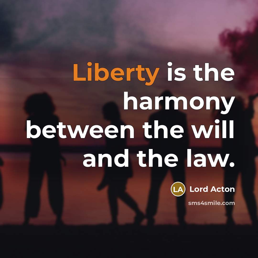 “Liberty is the harmony between the will and the law.…” quote by Lord Acton