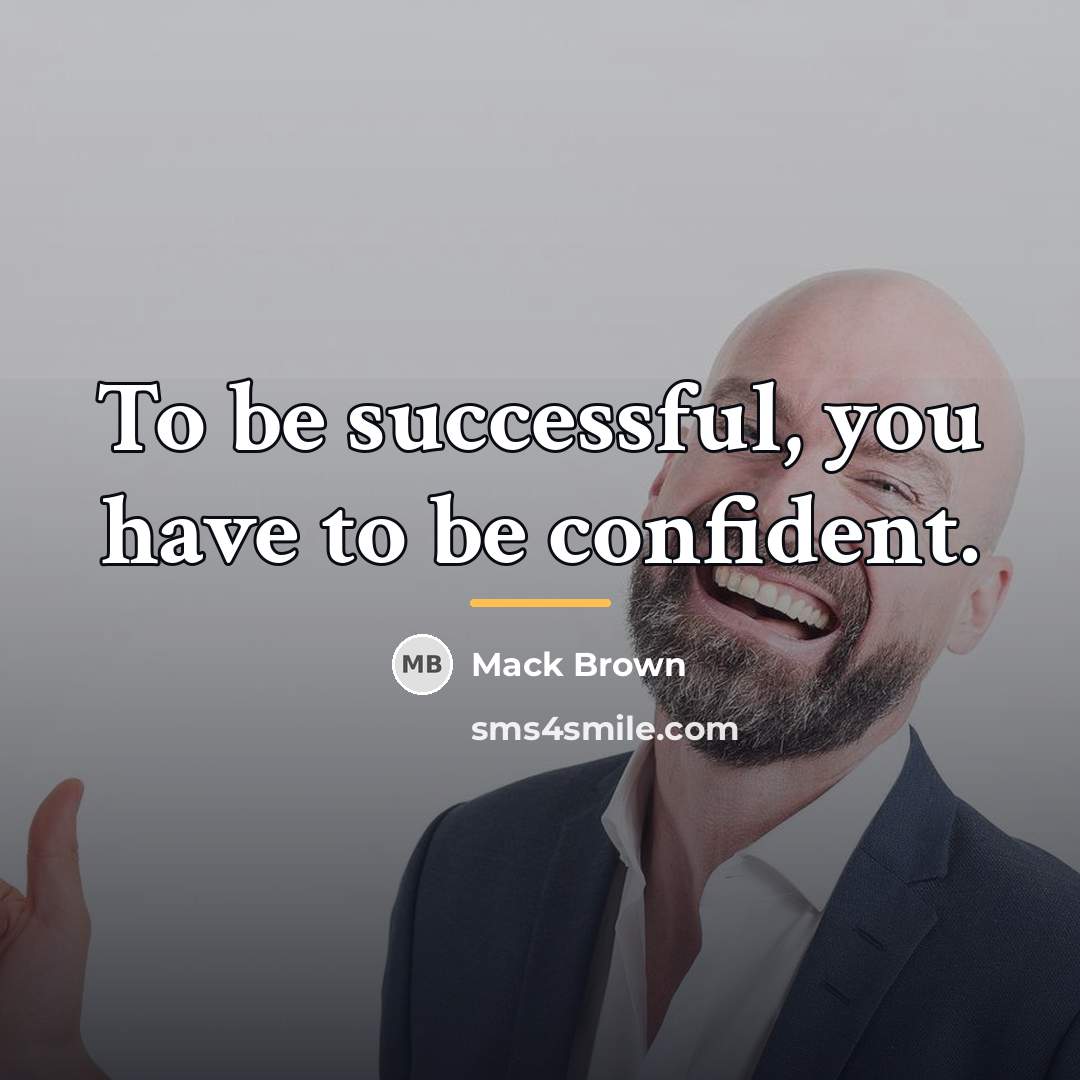 “To be successful, you have to be confident.…” quote by Mack Brown