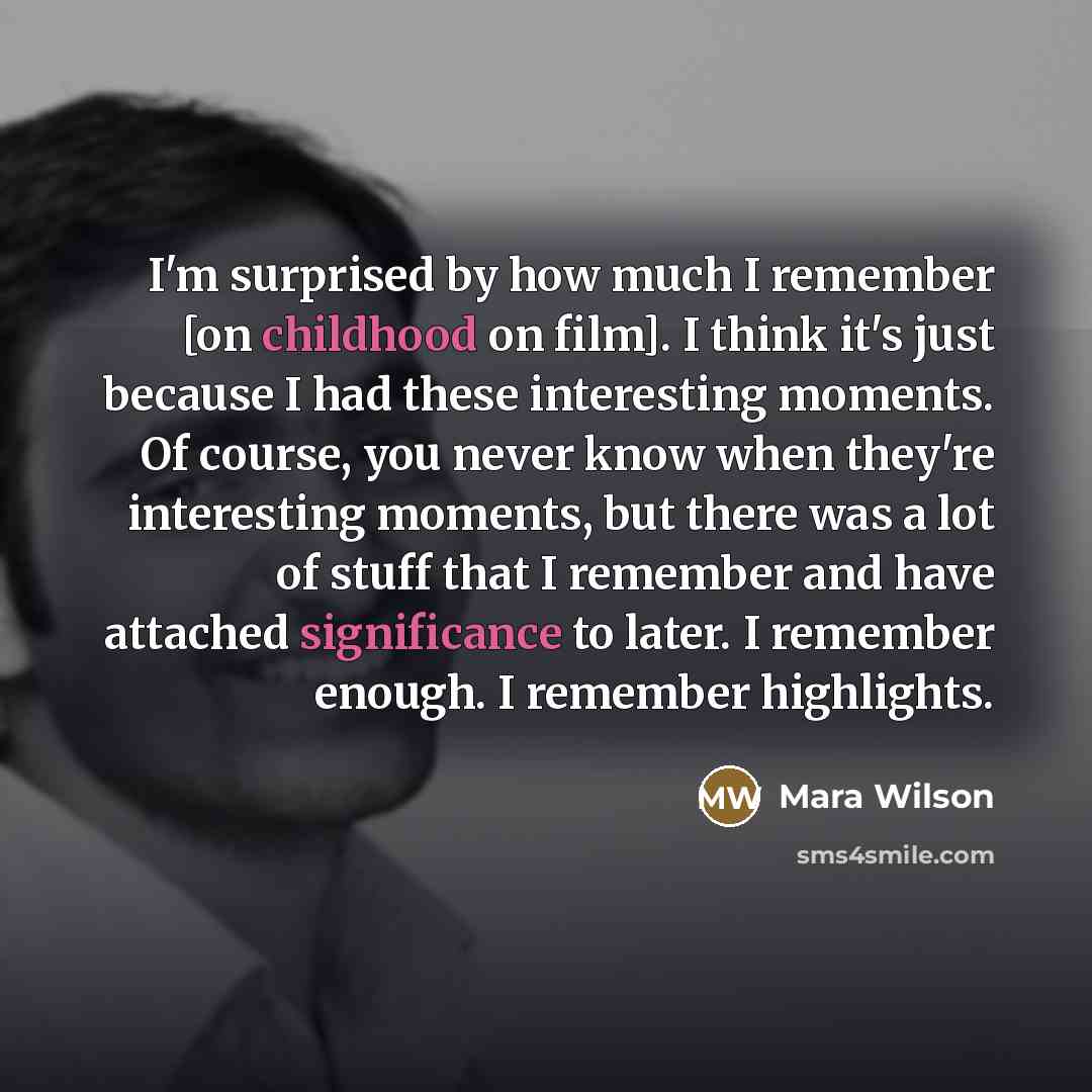 “I'm surprised by how much I remember [on childhood on…” quote by Mara Wilson
