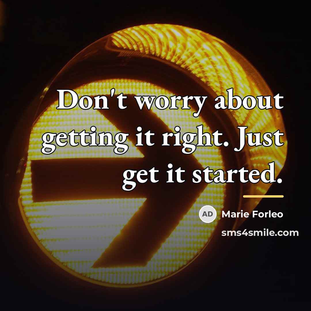 “Don't worry about getting it right. Just get it started.…” quote by Marie Forleo