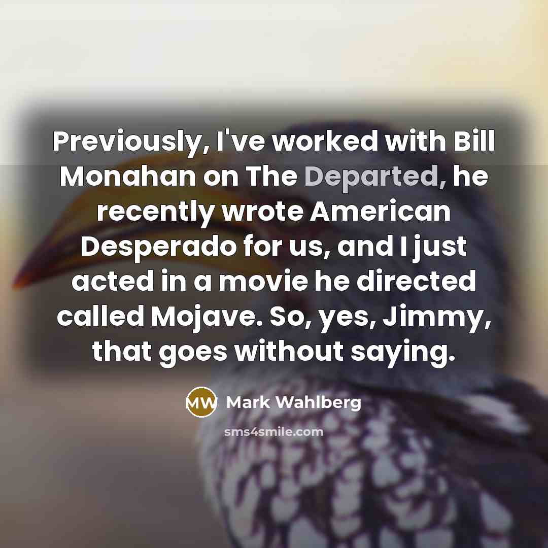 “Previously, I've worked with Bill Monahan on The Departed, he…” quote by Mark Wahlberg