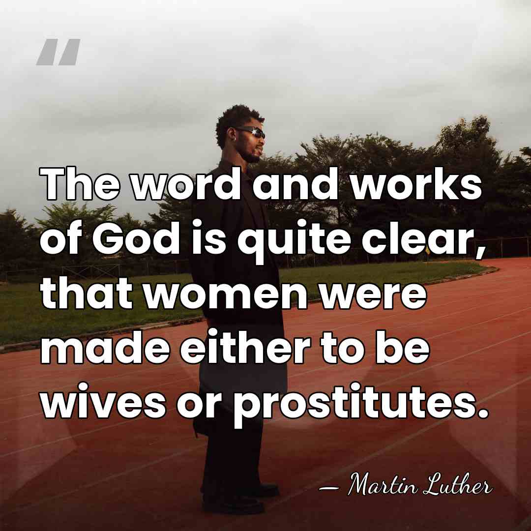 The word and works of God is quite clear, that women were&hellip; - Martin Luther