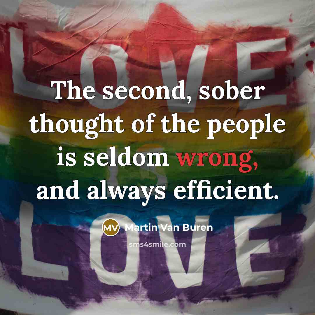 “The second, sober thought of the people is seldom wrong,…” quote by Martin Van Buren