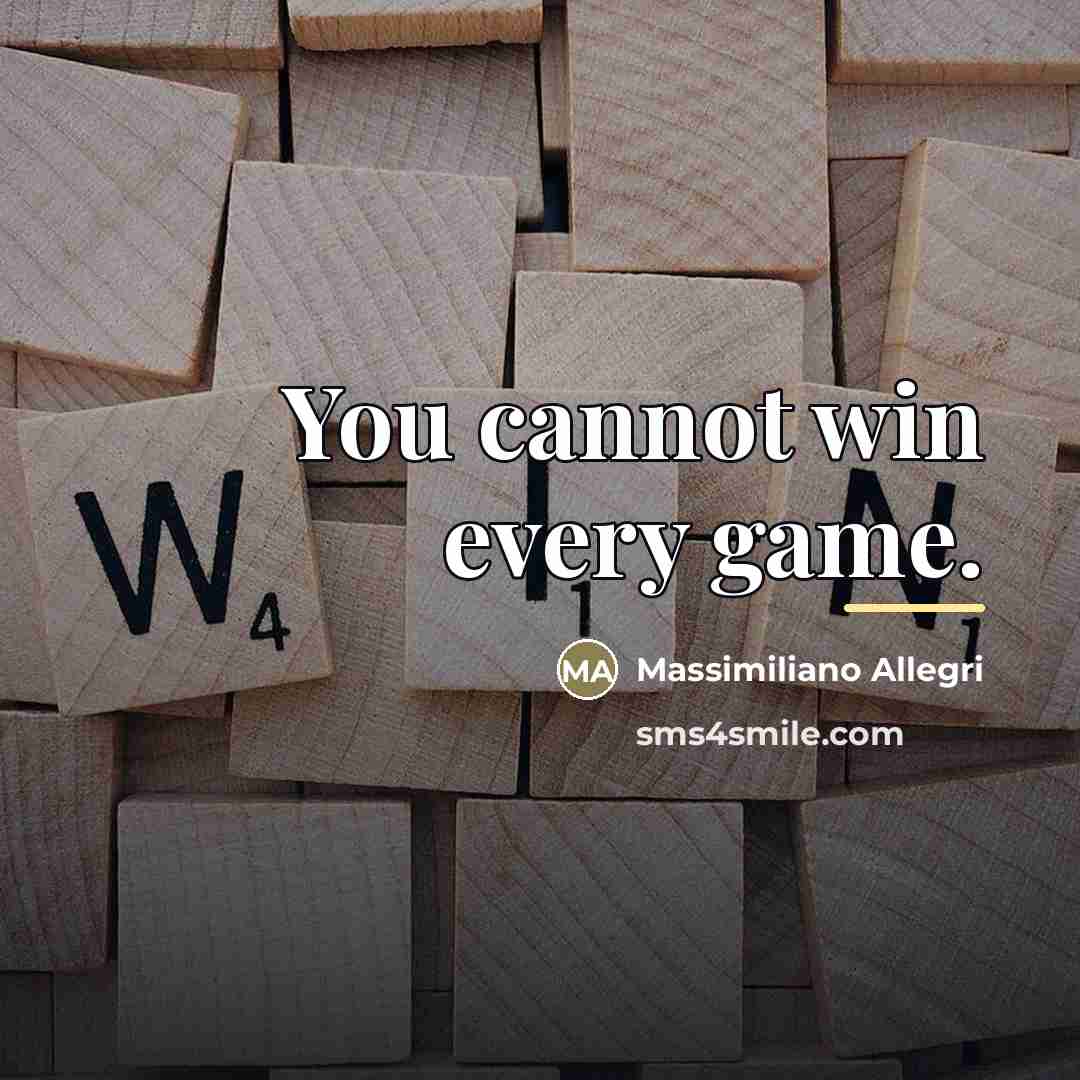 “You cannot win every game.…” quote by Massimiliano Allegri