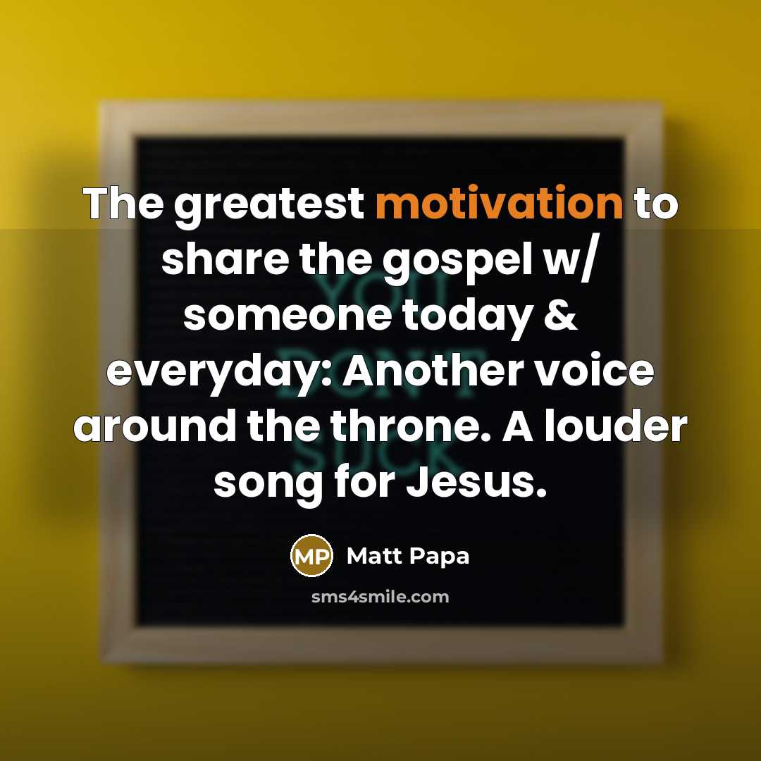 “The greatest motivation to share the gospel w/ someone today…” quote by Matt Papa