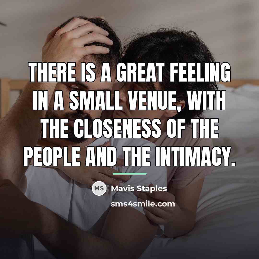 “There is a great feeling in a small venue, with…” quote by Mavis Staples